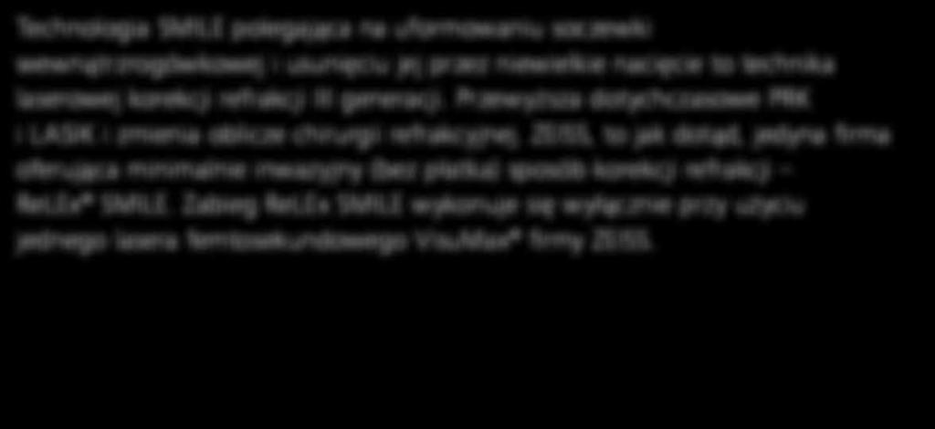 Zmień na III generację laserowej korekcji refrakcji z ReLEx SMILE firmy ZEISS Technologia SMILE polegająca na uformowaniu soczewki wewnątrzrogówkowej i usunięciu jej przez niewielkie nacięcie to
