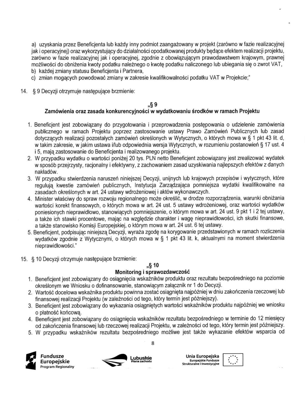 a) uzyskania przez Beneficjenta lub kazdy inny podmiot zaangazowany w projekt (zarowno w fazie realizacyjnej jak i operacyjnej) oraz wykorzystujacy do dziafalnosci opodatkowanej produkty b dace