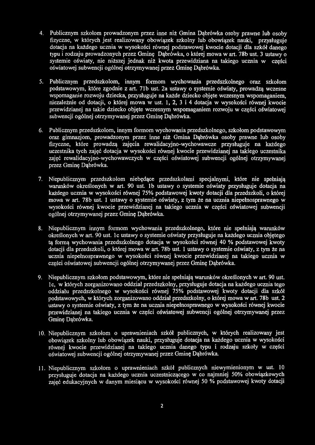 2a ustawy o systemie oświaty, prowadzą wczesne wspomaganie rozwoju dziecka, przysługuje na każde dziecko objęte wczesnym wspomaganiem, niezależnie od dotacji, o której mowa w ust.