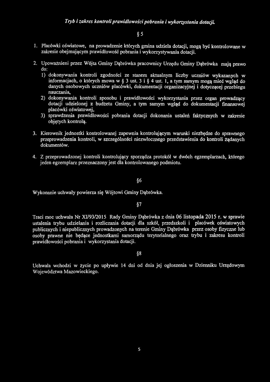 Upoważnieni przez Wójta Gminy Dąbrówka pracownicy Urzędu Gminy Dąbrówka mają prawo do: 1) dokonywania kontroli zgodności ze stanem aktualnym liczby uczniów wykazanych w informacjach, o których mowa w