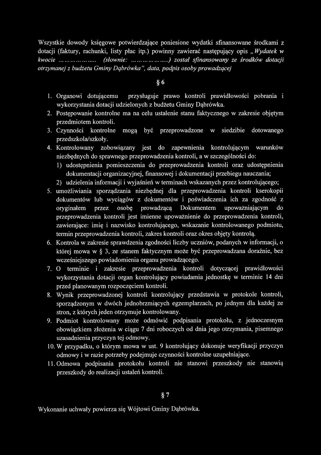 Organowi dotującemu przysługuje prawo kontroli prawidłowości pobrania i wykorzystania dotacji udzielonych z budżetu Gminy Dąbrówka. 2.