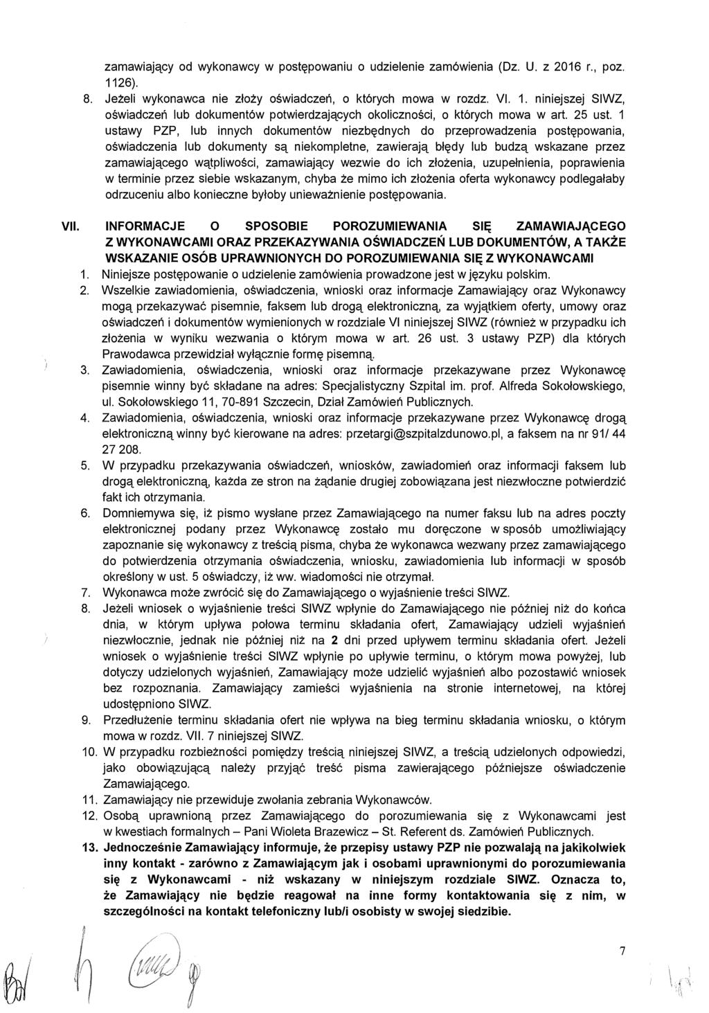 zamawiający od wykonawcy w post ępowaniu o udzielenie zamówienia (Dz. U. z 2016 r., poz. 1126). 8. Jeżeli wykonawca nie z łoży oświadcze ń, o których mowa w rozdz. VI. 1. niniejszej SIWZ, o świadcze ń lub dokumentów potwierdzaj ących okoliczno ści, o których mowa w art.