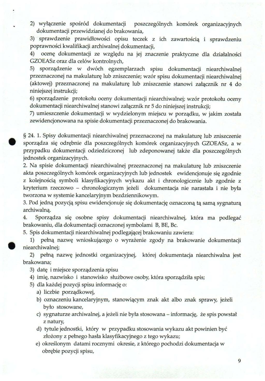 2) wyłączenie spośród dokumentacji poszczególnych komórek organizacyjnych dokumentacji przewidzianej do brakowania, 3) sprawdzenie prawidłowości opisu teczek z ich zawartością i sprawdzeniu