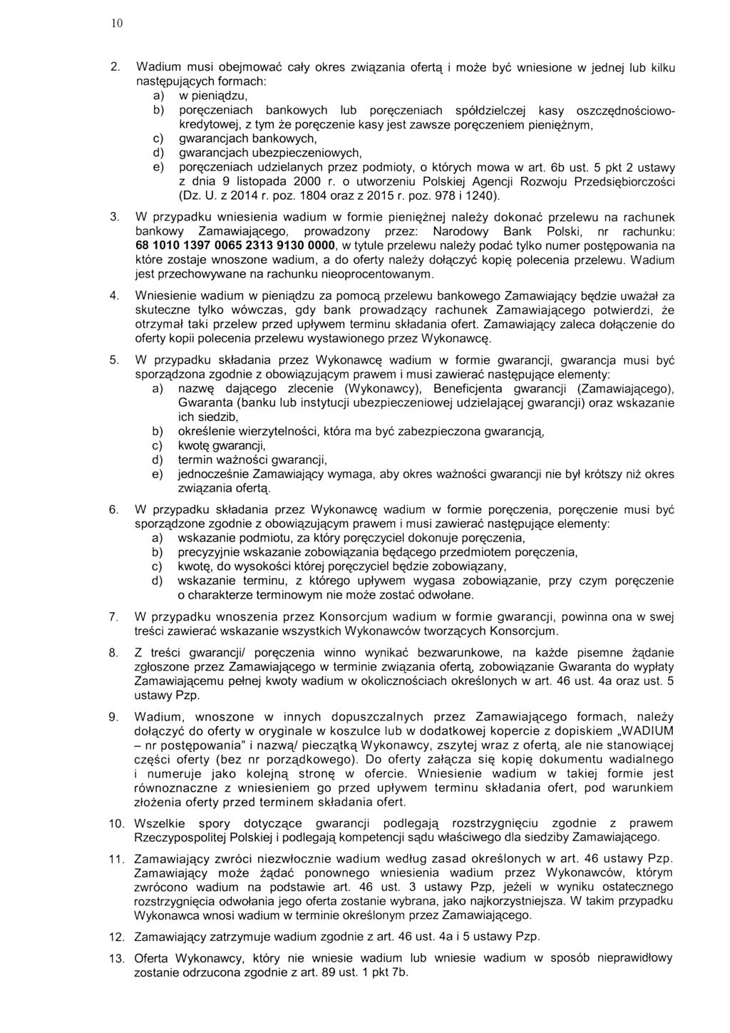 10 2. Wadium musi obejmowac caty okres zwi^zania oferty i moze bye wniesione w jednej lub kilku nastqpuj^cych formach: a) w pieni^dzu, b) por^czeniach bankowych lub por^czeniach spotdzielczej kasy