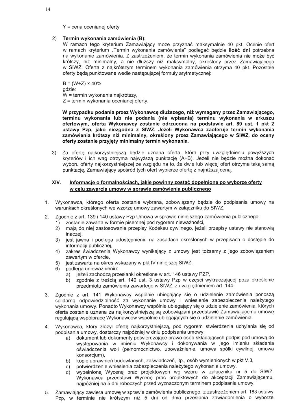 14 Y = cena ocenianej oferty 2) Termin wykonania zamowienia (B): W ramach tego kryterium Zamawiaj^cy moze przyznac maksymalnie 40 pkt.