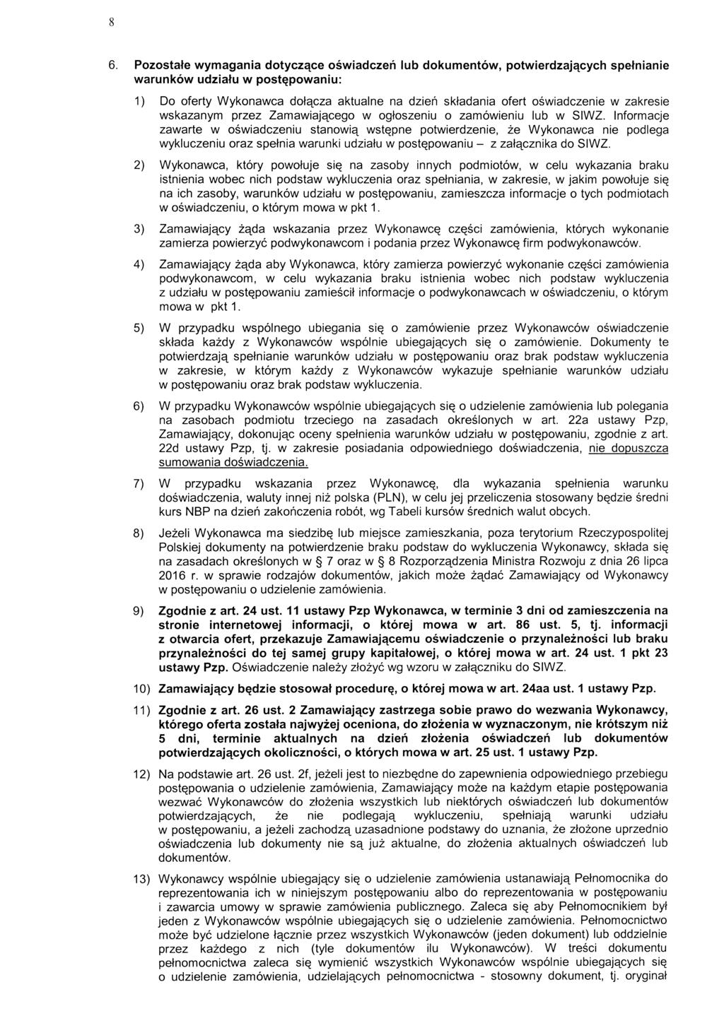 6. Pozostate wymagania dotyczqce oswiadczeh lub dokumentow, potwierdzajacych spetnianie warunkow udziatu w post^powaniu: 1) Do oferty Wykonawca dot^cza aktualne na dzieh sktadania ofert oswiadczenie