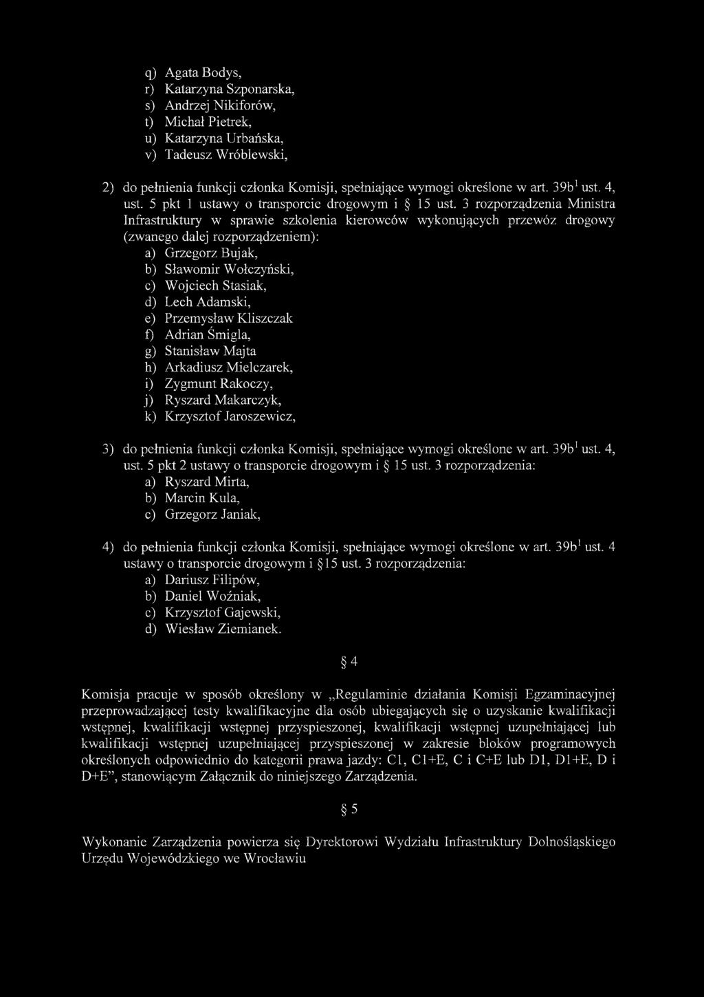 3 rozporządzenia Ministra Infrastruktury w sprawie szkolenia kierowców wykonujących przewóz drogowy (zwanego dalej rozporządzeniem): a) Grzegorz Bujak, b) Sławomir Wołczyński, c) Wojciech Stasiak, d)