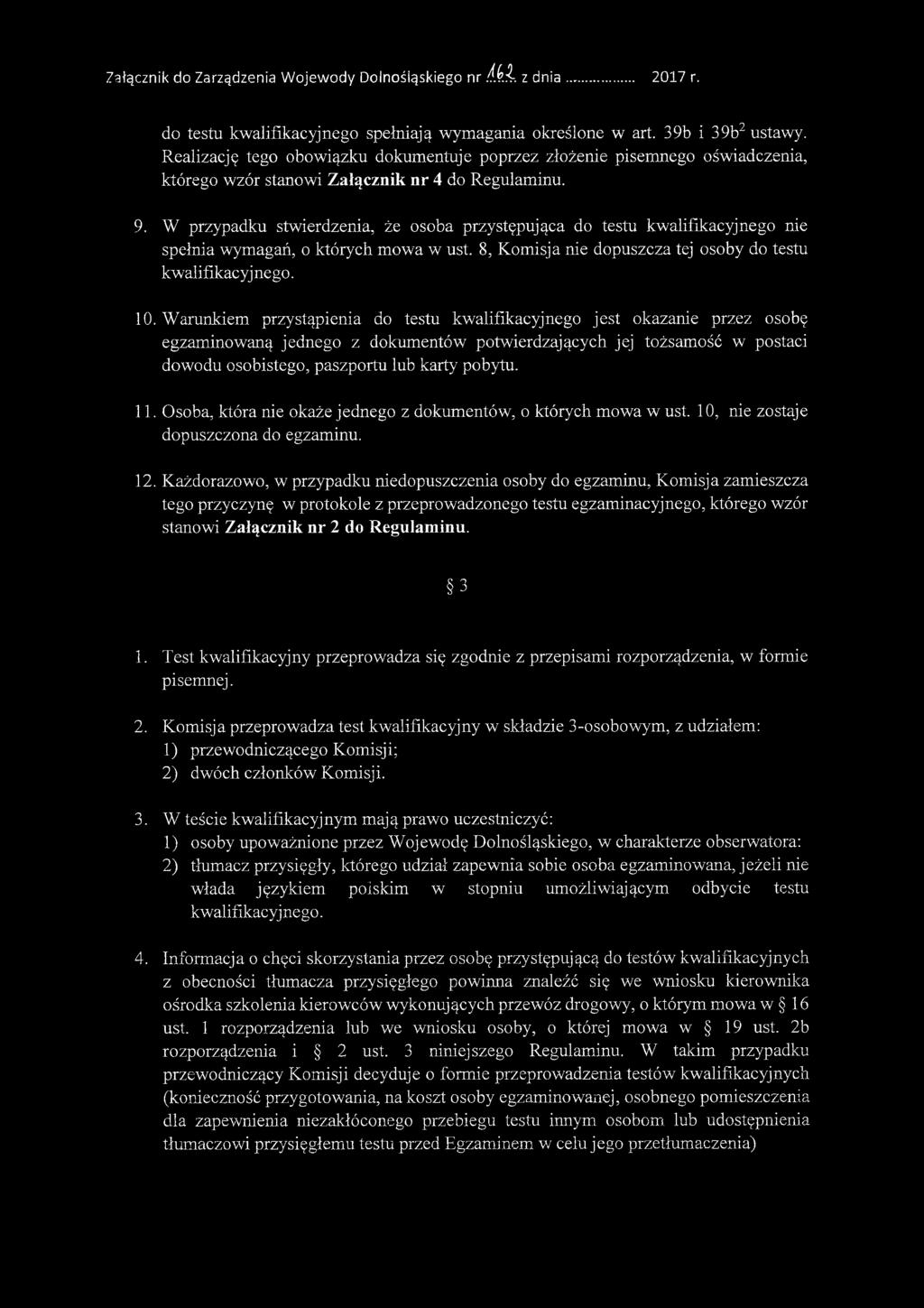 W przypadku stwierdzenia, że osoba przystępująca do testu kwalifikacyjnego nie spełnia wymagań, o których mowa w ust. 8, Komisja nie dopuszcza tej osoby do testu kwalifikacyjnego. 10.