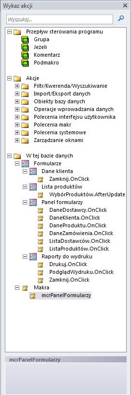 Podmakra W przypadku prezentowanego formularza Panel formularzy należy stworzyć przynajmniej po jednym oddzielnym makrze dla każdego przycisków, który otwiera formularz.