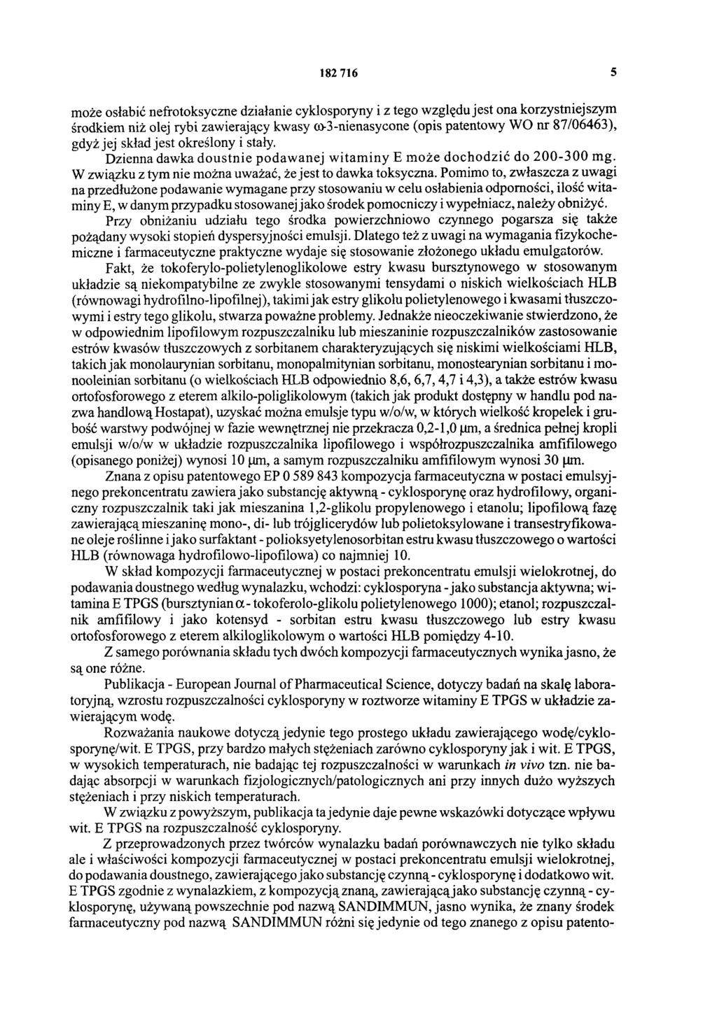 182 716 5 może osłabić nefrotoksyczne działanie cyklosporyny i z tego względu jest ona korzystniejszym środkiem niż olej rybi zawierający kwasy ω-3-nienasycone (opis patentowy WO nr 87/06463), gdyż