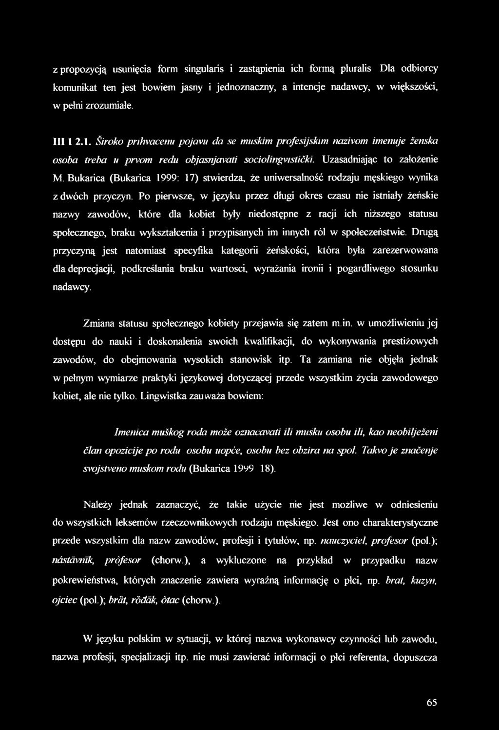 Bukarica (Bukarica 1999: 17) stwierdza, że uniwersalność rodzaju męskiego wynika z dwóch przyczyn.