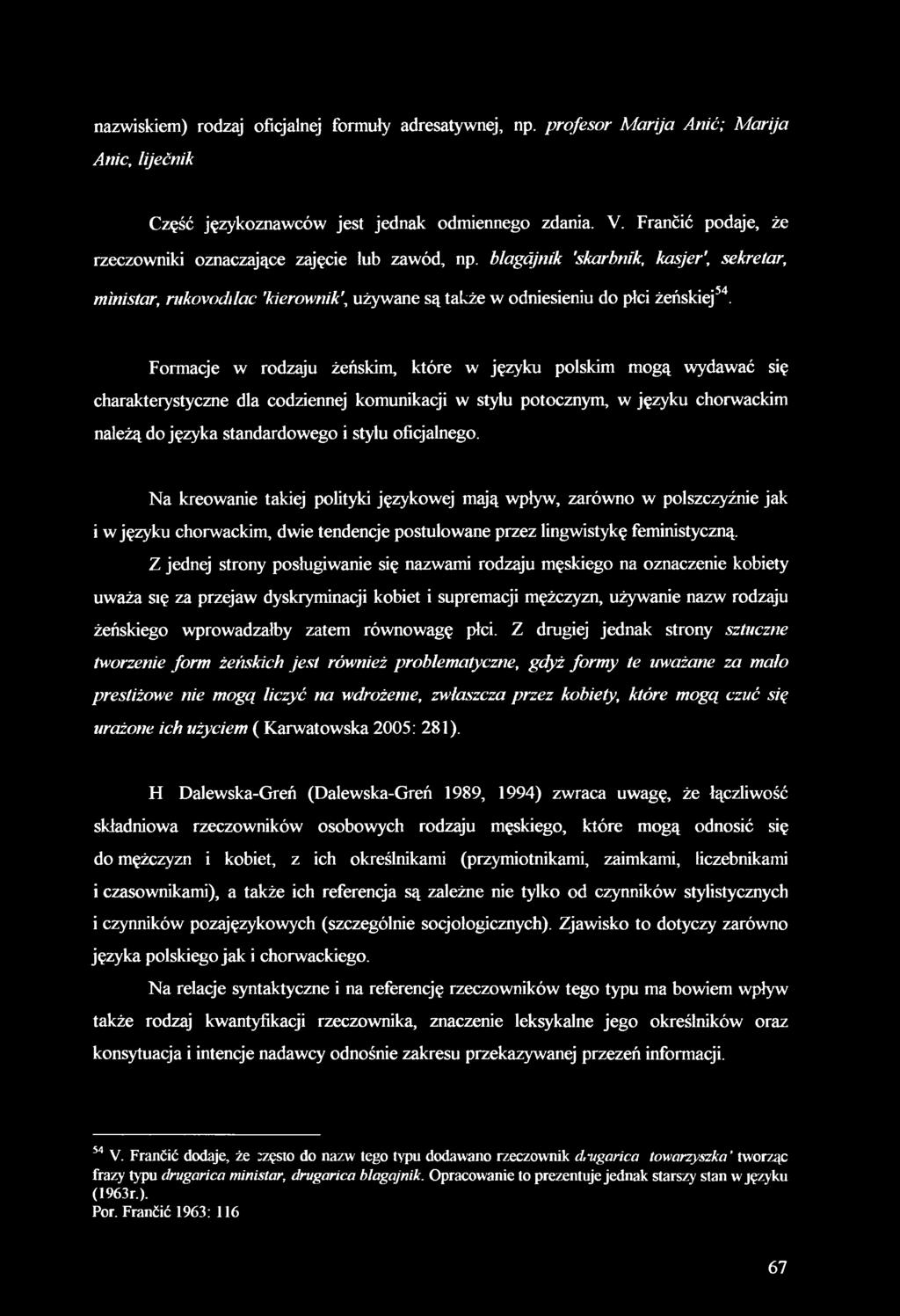 Formacje w rodzaju żeńskim, które w języku polskim mogą wydawać się charakterystyczne dla codziennej komunikacji w stylu potocznym, w języku chorwackim należą do języka standardowego i stylu