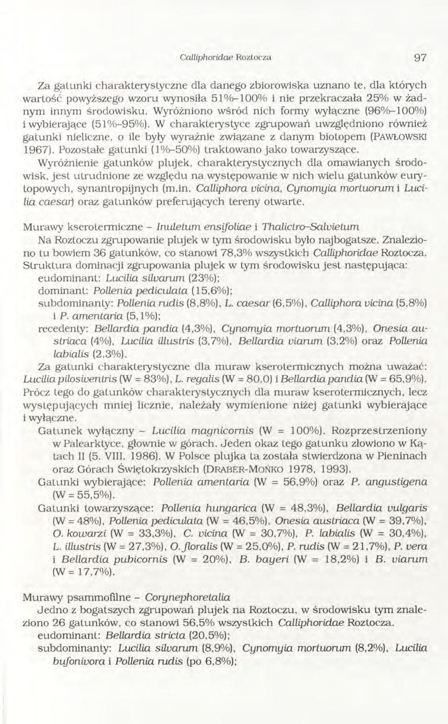 CaLLiphoridae Roztocza 9 7 Za gatunki charakterystyczne dla danego zbiorowiska uznano te, dla których wartość powyższego wzoru wynosiła 51%-100% i nie przekraczała 25% w żadnym innym środowisku.
