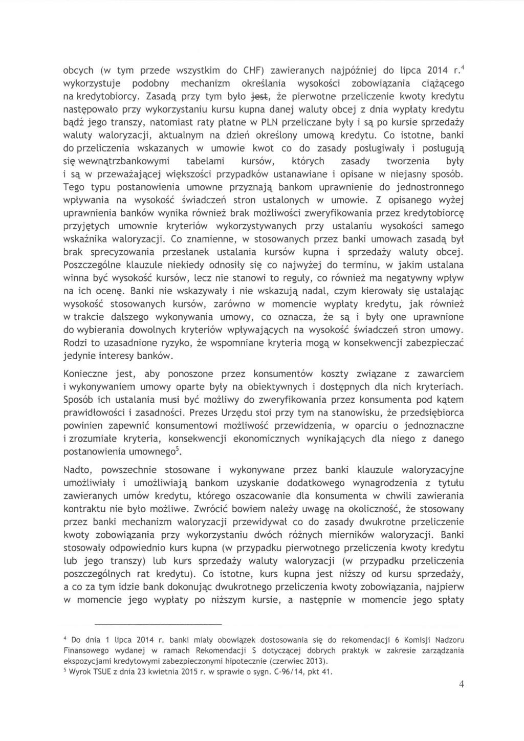 obcych (w tym przede wszystkim do CHF) zawieranych najpóźniej do lipca 2014 r. 4 wykorzystuje podobny mechanizm określania wysokości zobowiązania Clązącego na kredytobiorcy.