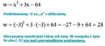 Przykład 1. Sprawdź czy liczba -3 jest pierwiastkiem wielomianu: Odpowiedź: Liczba -3 nie jest pierwiastkiem wielomianu. Przykład 2.