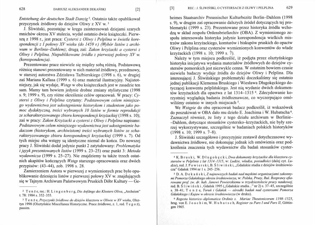 628 [2 ] Entstehung der deutschen Stadt Danzig2. Ostatnio także opublikował przyczynek źródłowy do dziejów Oliwy z XV w.3 J.