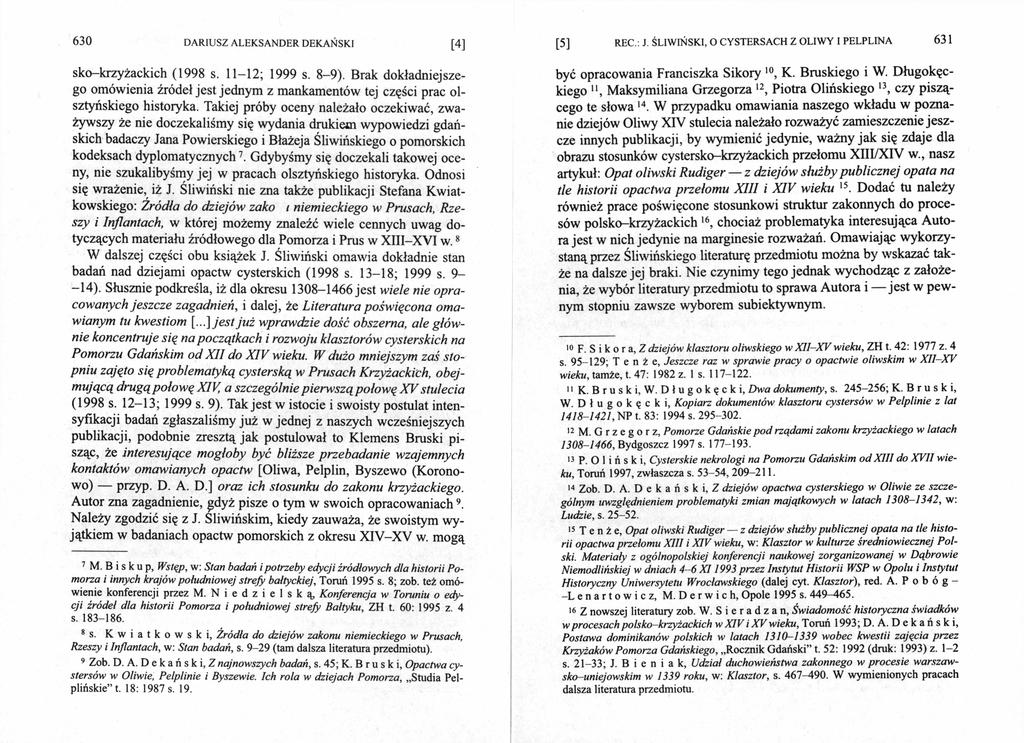 630 [4] sko-krzyżackich (1998 s. 11-12; 1999 s. 8-9). Brak dokładniejsze go omówienia źródeł jest jednym z mankamentów tej części prac ol sztyńskiego historyka.