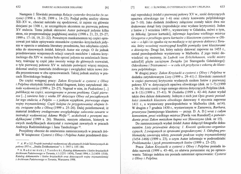 632 [6 ] Następnie J. Śliwiński prezentuje Relacje cystersko-krzyżackie (w za rysie) (1998 s. 18-28; 1999 s. 14-23). Podjął próbę analizy okresu XII-XV w.