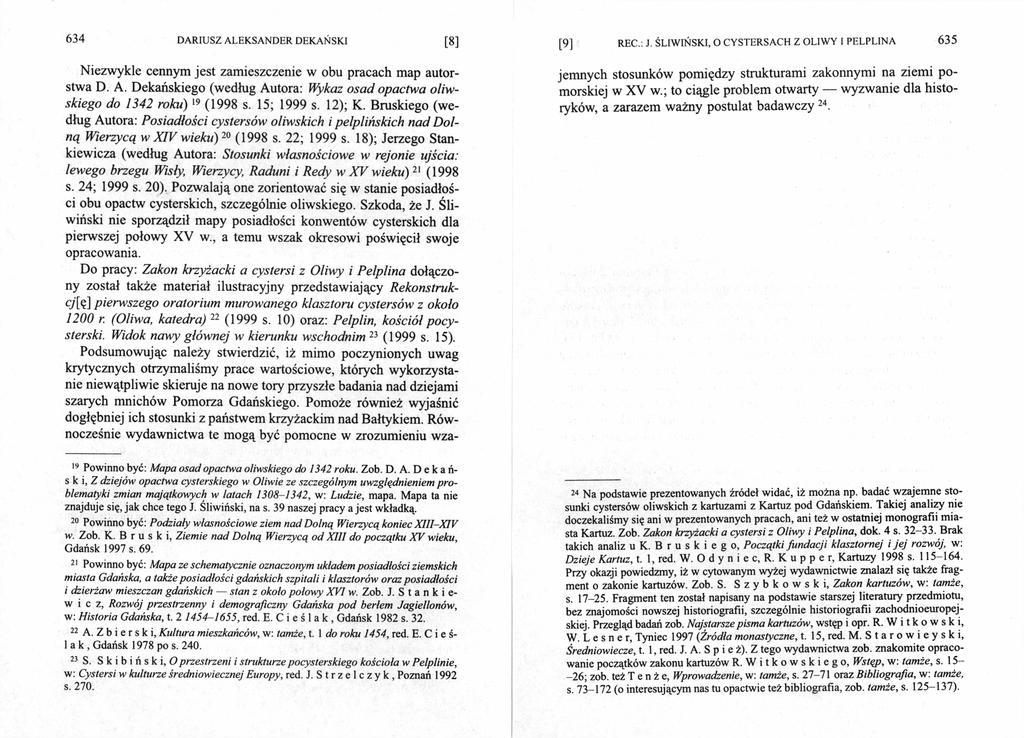 634 [8 ] Niezwykle cennym jest zamieszczenie w obu pracach map autor stwa D. A. Dekańskiego (według Autora: Wykaz osad opactwa oliwskiego do 1342 roku)19 (1998 s. 15; 1999 s. 12); K.
