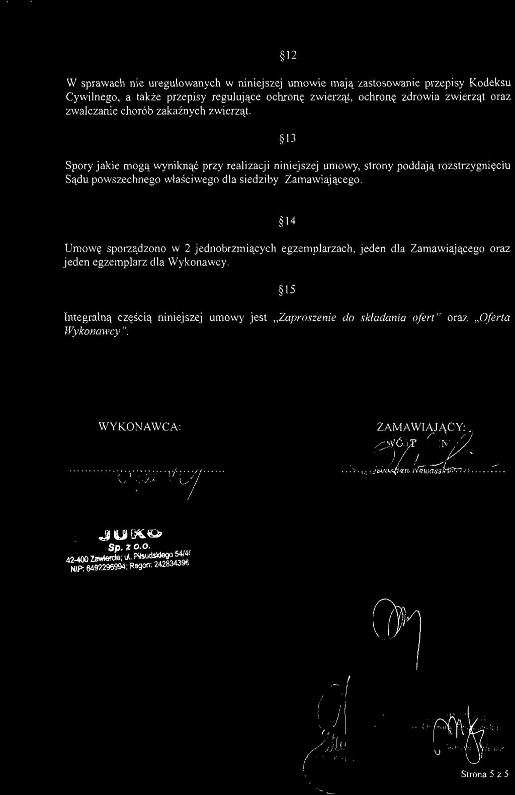 12 W sprawach nie uregulowanych w niniejszej umowie mają zastosowanie przepisy Kodeksu Cywilnego, a także przepisy regulujące ochronę zwierząt, ochronę zdrowia zwierząt oraz zwalczanie chorób