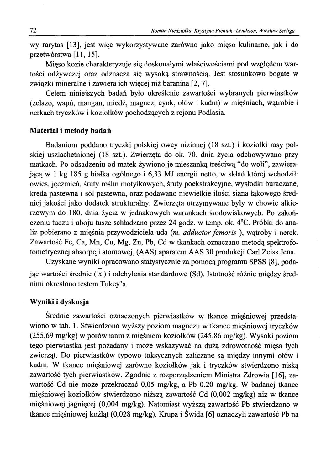72 Roman Niedziólka, Krystyna Pieniak-Lendzion, Wiesław Szeliga wy rarytas [13], jest więc wykorzystywane zarówno jako mięso kulinarne, jak i do przetwórstwa [11, 15].