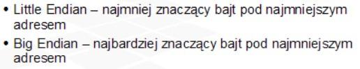 Konwencje adresowania danych wielobajtowych Istnieją dwa sposoby zapisu danej wielobajtowej w pamięci, zwane konwencjami adresowania danych.