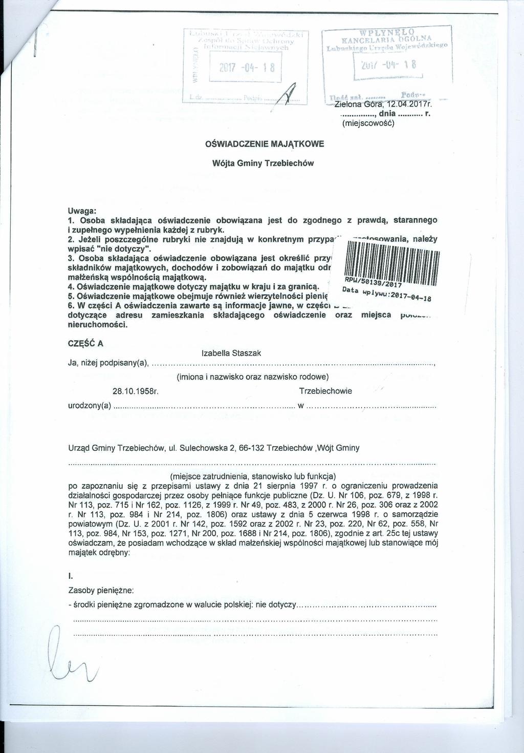 ( ' \ j! '\ -'.V f 1: ~~ 1 ~"l!.. ~... r{fn~;:../' --~ielona Góra~""f2'1r4.1O 17r.... dnia r. (miejscowość) OŚWADCZENE MAJĄTKOWE Wójta Gminy Trzebiechów Uwaga: 1.