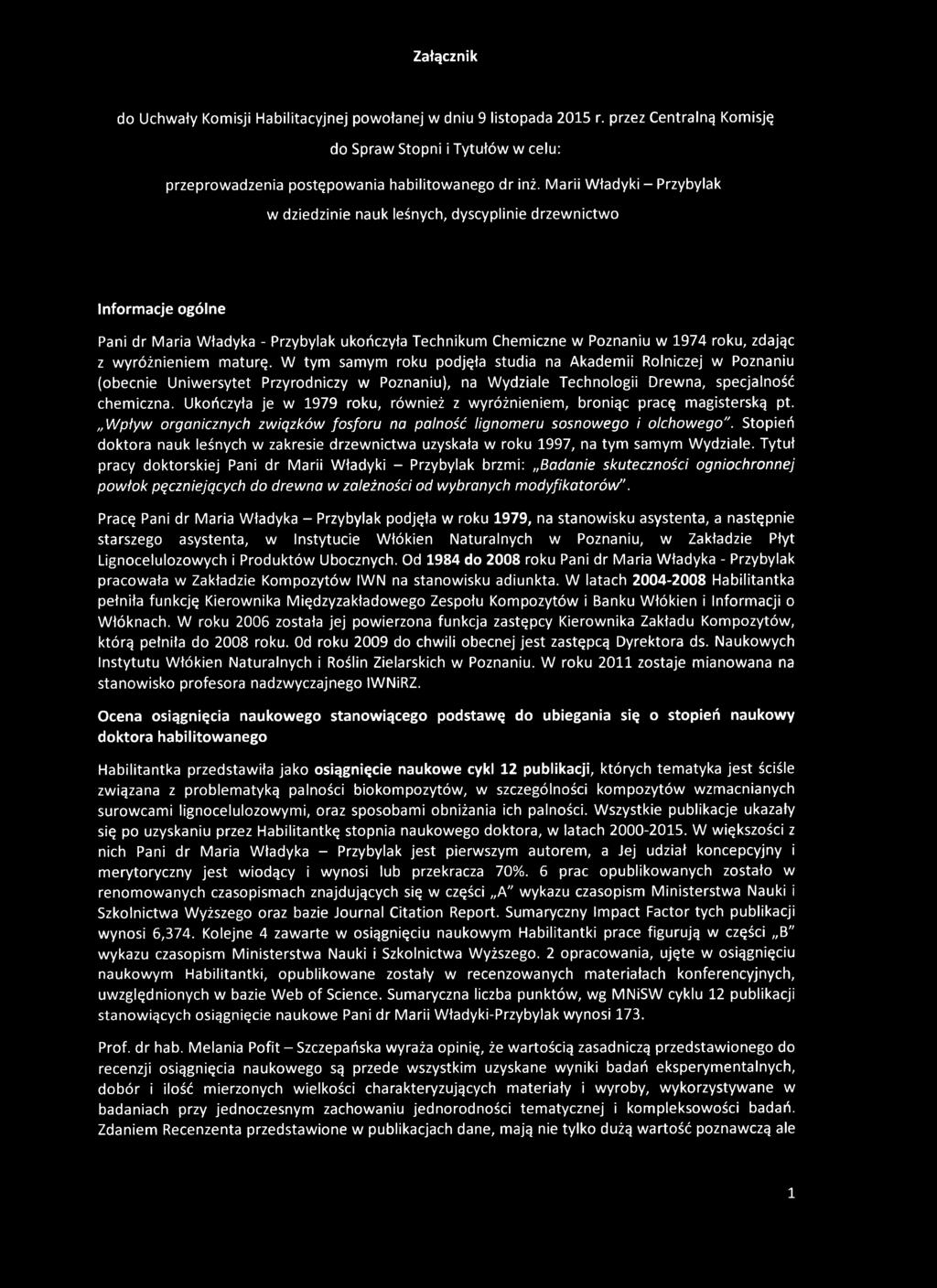 wyróżnieniem maturę. W tym samym roku podjęła studia na Akademii Rolniczej w Poznaniu (obecnie Uniwersytet Przyrodniczy w Poznaniu), na Wydziale Technologii Drewna, specjalność chemiczna.