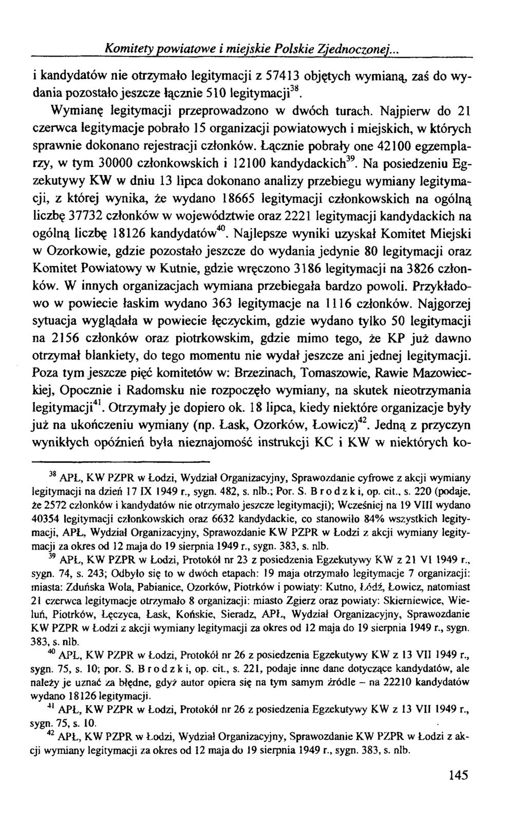 Komitety powiatowe i miejskie Polskie Zjednoczonej... i kandydatów nie otrzymało legitymacji z 57413 objętych wymianą, zaś do wydania pozostało jeszcze łącznie 510 legitymacji38.