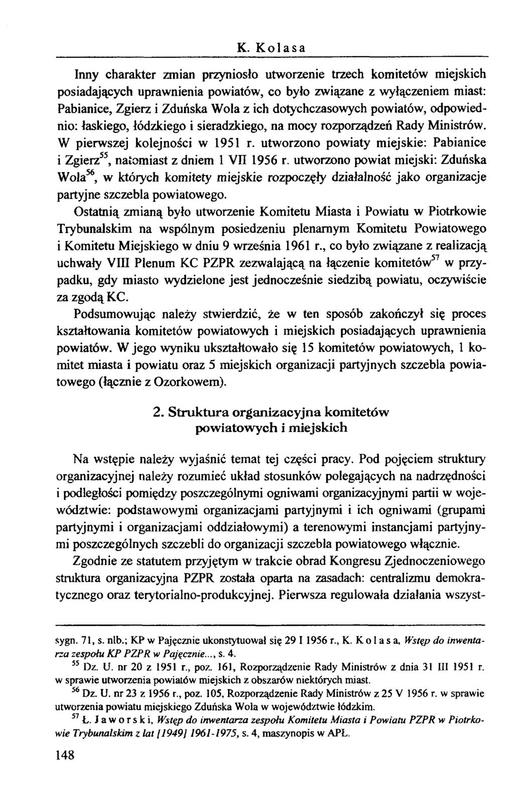 K. Kolasa Inny charakter zmian przyniosło utworzenie trzech komitetów miejskich posiadających uprawnienia powiatów, co było związane z wyłączeniem miast: Pabianice, Zgierz i Zduńska Wola z ich