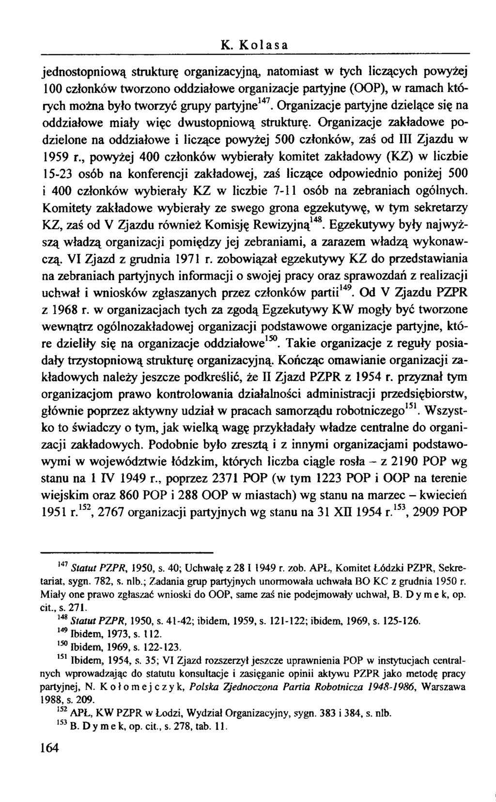 K. Kolasa jednostopniową strukturę organizacyjną, natomiast w tych liczących powyżej 100 członków tworzono oddziałowe organizacje partyjne (OOP), w ramach których można było tworzyć grupy partyjne147.