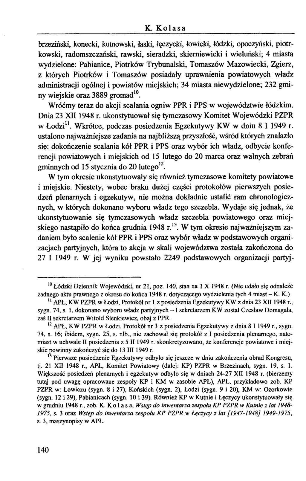 K. Kolasa brzeziński, konecki, kutnowski, łaski, łęczycki, łowicki, łódzki, opoczyński, piotrkowski, radomszczański, rawski, sieradzki, skierniewicki i wieluński; 4 miasta wydzielone: Pabianice,