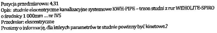 Pytanie nr 232: Odpowiedź nr 232: Dla pozycji przedmiarowych: włączenie do studni ekscentrycznych wg profilu boczne 90 średnicy DN200 z odpływu z wpustów ulicznych, nie ma kinety.