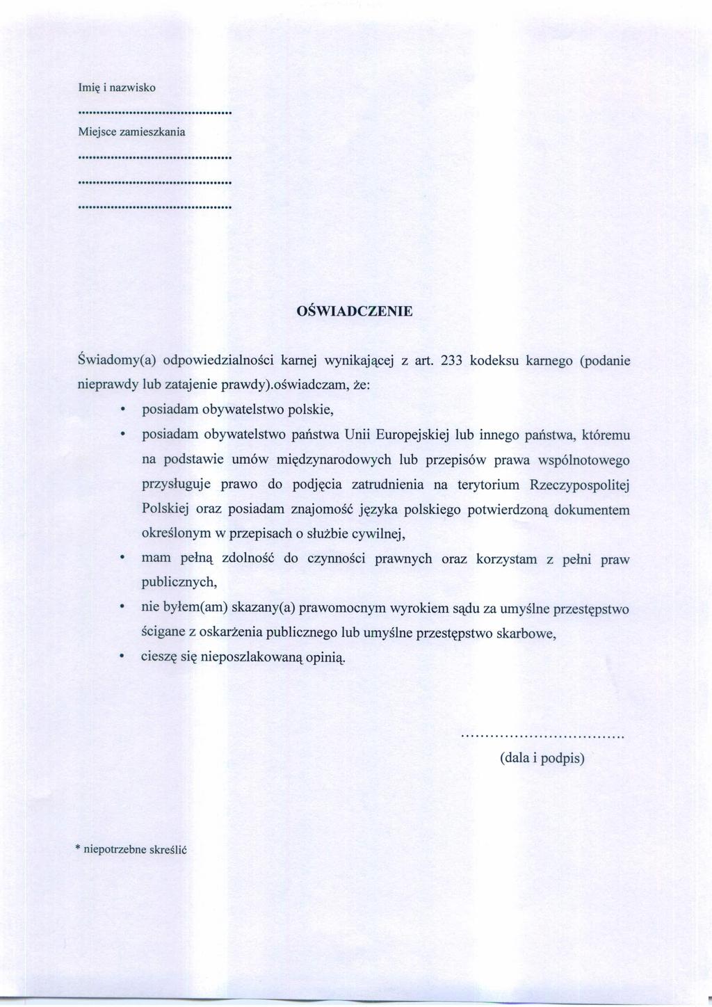 Imię i nazwisko Miejsce zamieszkania OŚWIADCZENIE Świadomy(a) odpowiedzialności karnej wynikającej z art. 233 kodeksu karnego (podanie nieprawdy lub zatajenie prawdy).