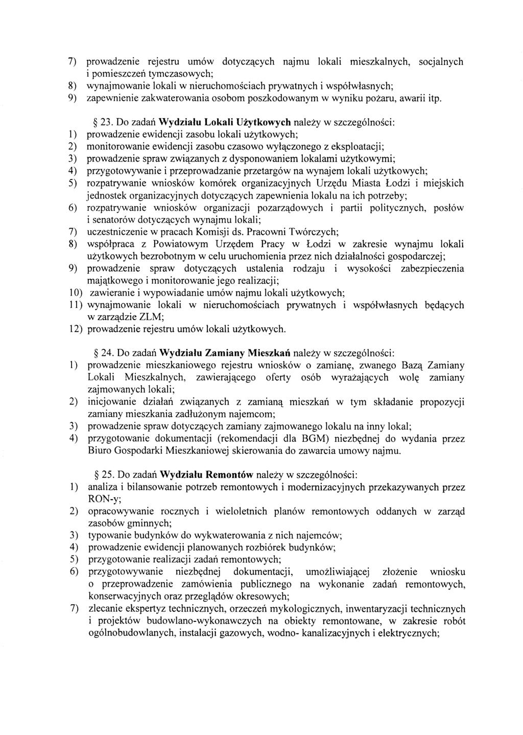 7) prowadzenie rejestru umow dotycz tcych najmu lokali mieszkalnych, socjalnych i pomieszczen tymczasowych; 8) wynajmowanie lokali w nieruchomosciach prywatnych i wspolwlasnych; 9) zapewnienie