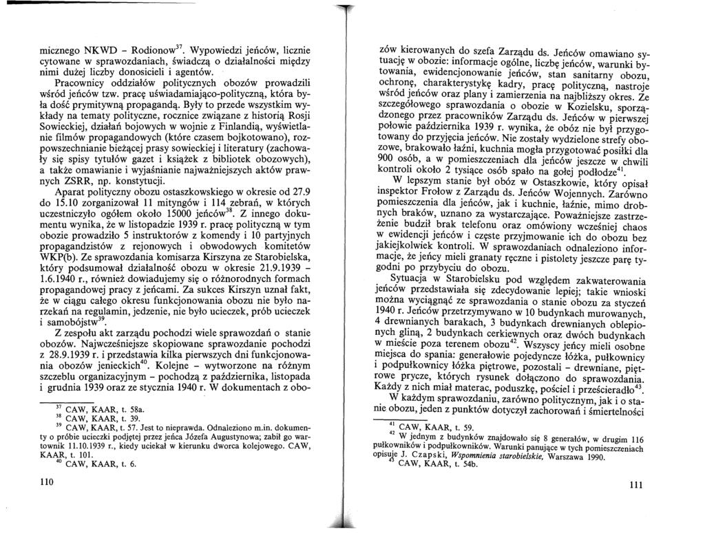 micznego NKWD - Rodionow 37 Wypowiedzi jeńców, licznie cytowane w sprawozdaniach, świadczą o działalności między nimi dużej liczby donosicieli i agentów.