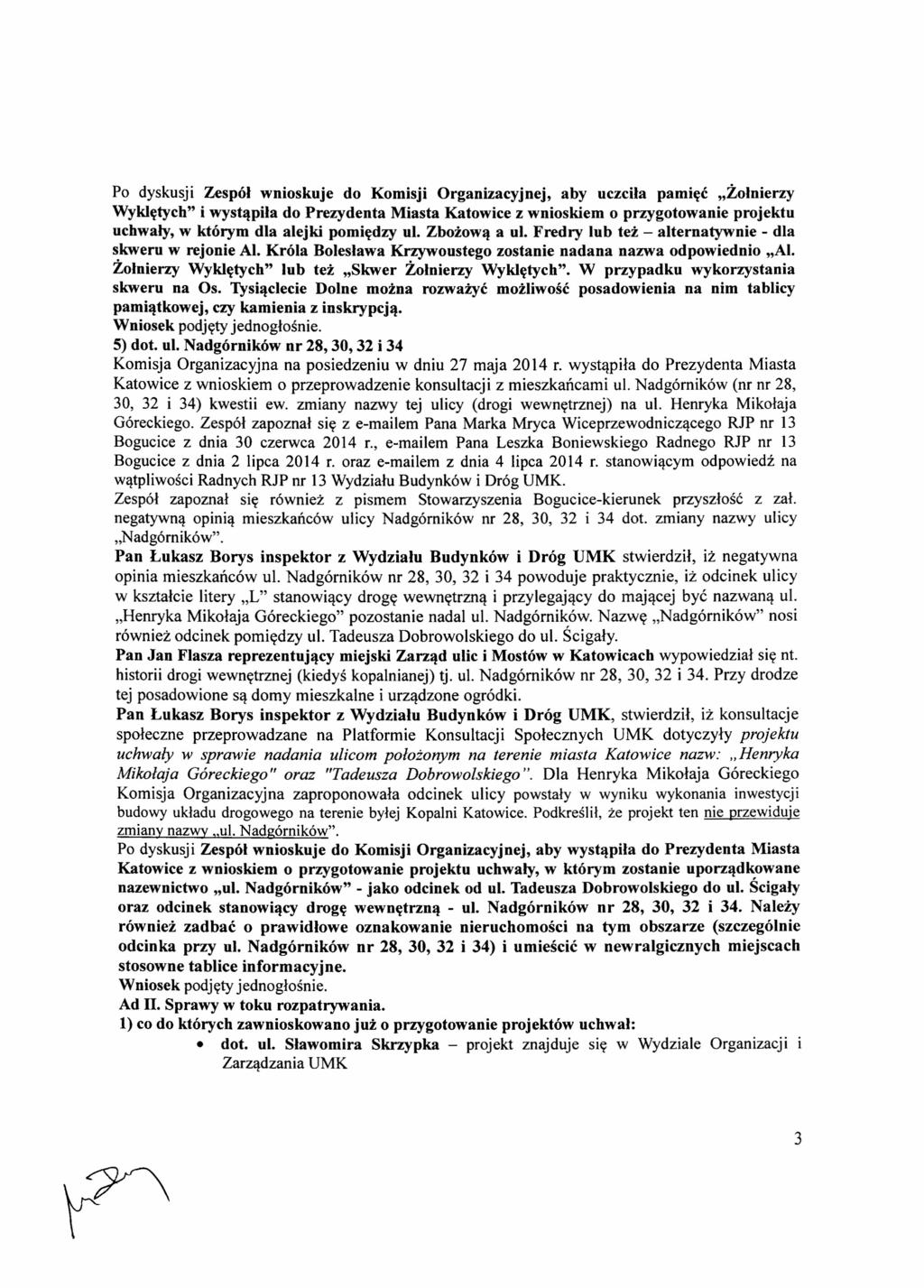 Po dyskusji Zespół wnioskuje do Komisji Organizacyjnej, aby uczciła pamięc "Żołnierzy Wyklętych" i wystąpiła do Prezydenta Miasta Katowice z wnioskiem o przygotowanie projektu uchwały, w którym dla