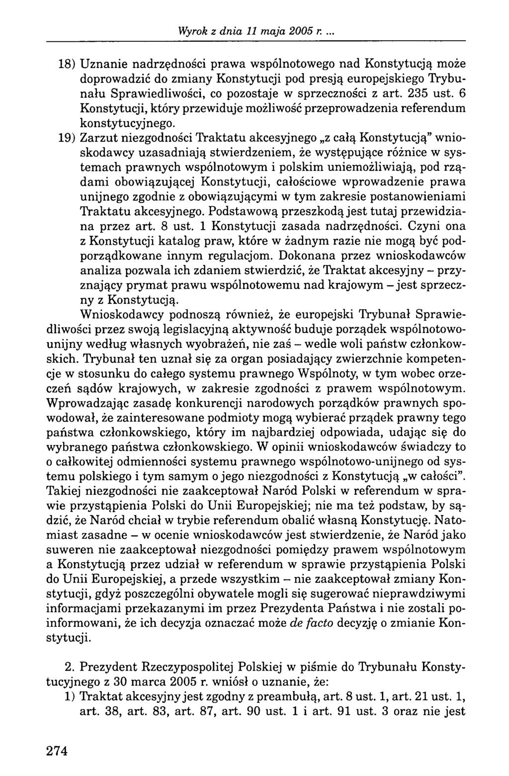 18) Uznanie nadrzędności prawa wspólnotowego nad Konstytucją może doprowadzić do zmiany Konstytucji pod presją europejskiego Trybunału Sprawiedliwości, co pozostaje w sprzeczności z art. 235 ust.