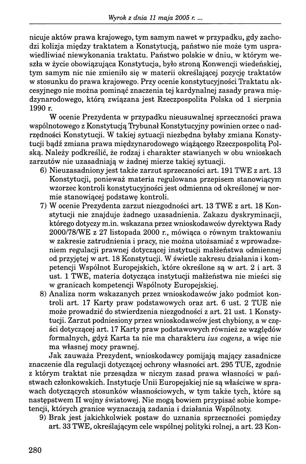 nicuje aktów prawa krajowego, tym samym nawet w przypadku, gdy zachodzi kolizja między traktatem a Konstytucją, państwo nie może tym usprawiedliwiać niewykonania traktatu.