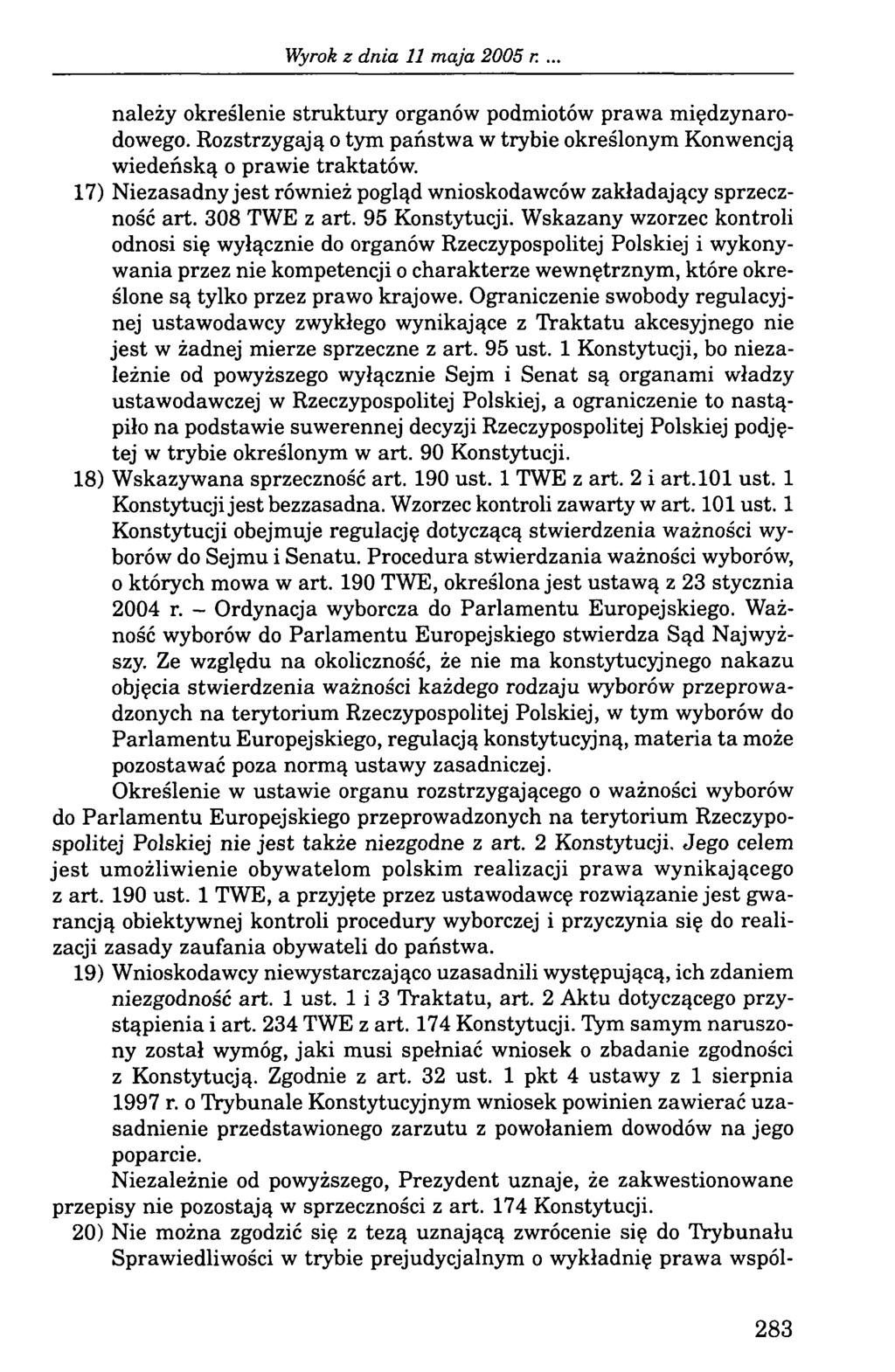 należy określenie struktury organów podmiotów prawa międzynarodowego. Rozstrzygają o tym państwa w trybie określonym Konwencją wiedeńską o prawie traktatów.