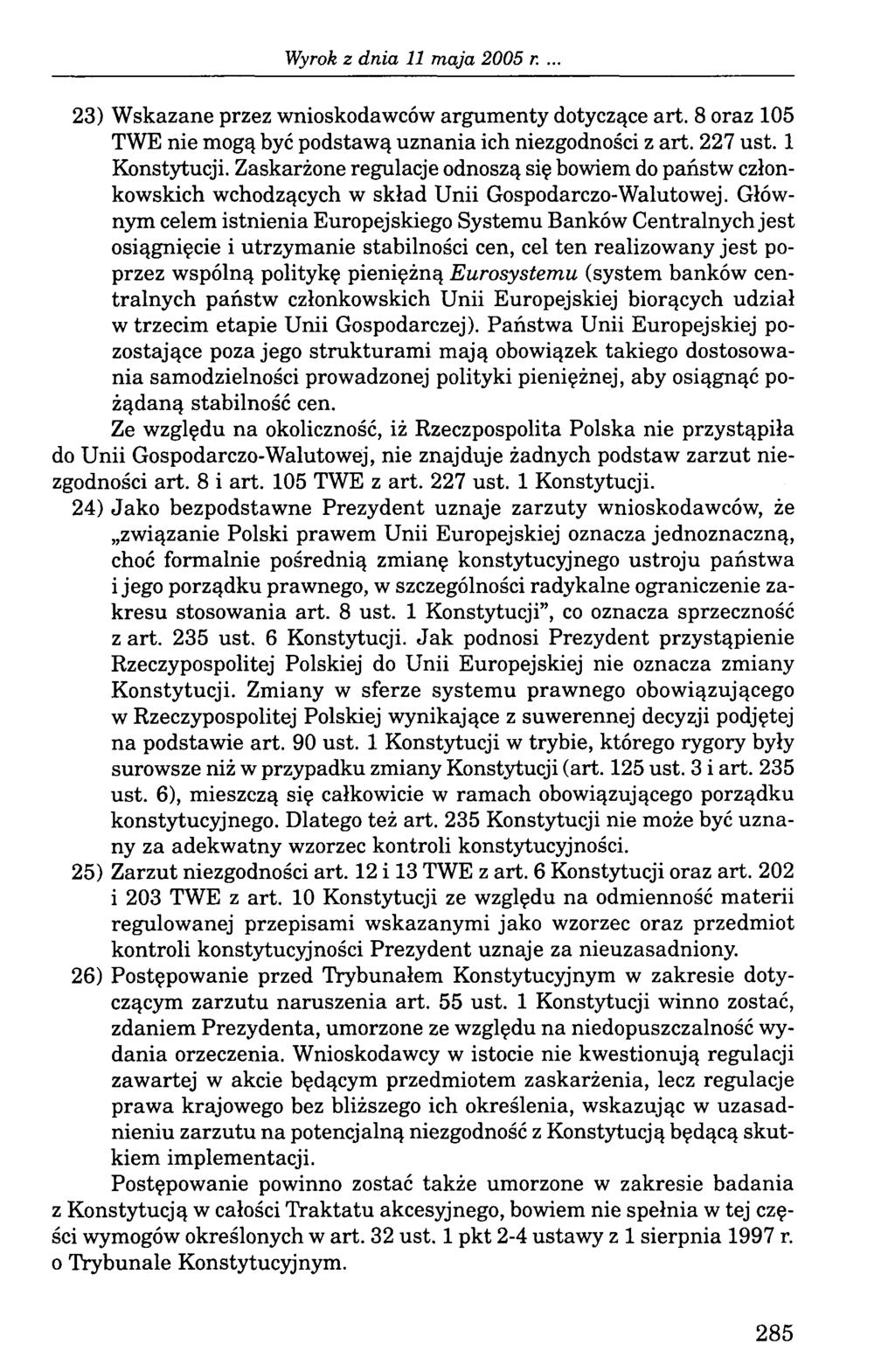 Wyrok z dn ia 11 m aja 2005 r. 23) Wskazane przez wnioskodawców argumenty dotyczące art. 8 oraz 105 TWE nie mogą być podstawą uznania ich niezgodności z art. 227 ust. 1 Konstytucji.