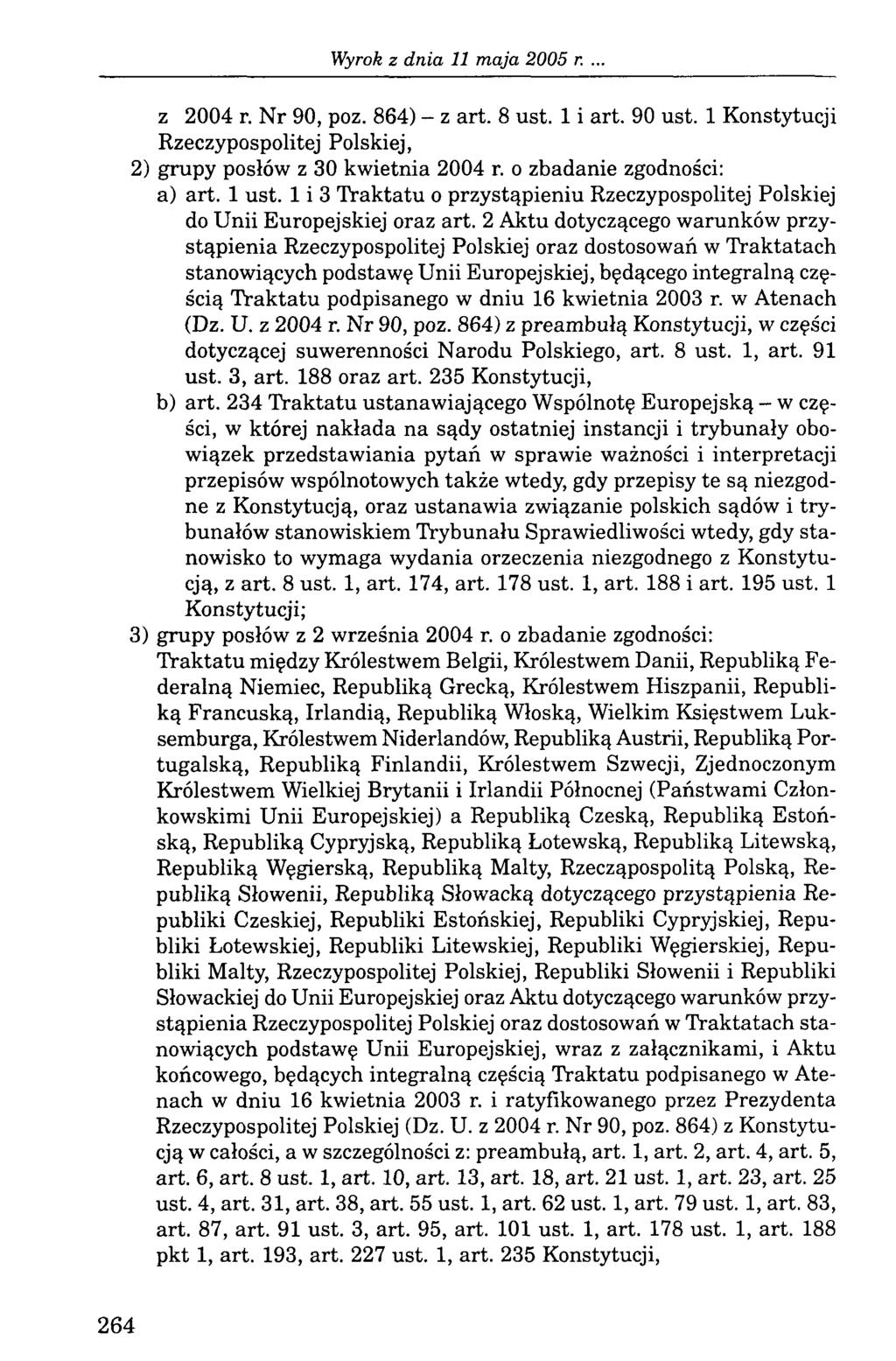 Wyrok z dn ia 11 m aja 2005 r. z 2004 r. Nr 90, poz. 864) - z art. 8 ust. 1 i art. 90 ust. 1 Konstytucji Rzeczypospolitej Polskiej, 2) grupy posłów z 30 kwietnia 2004 r. o zbadanie zgodności: a) art.