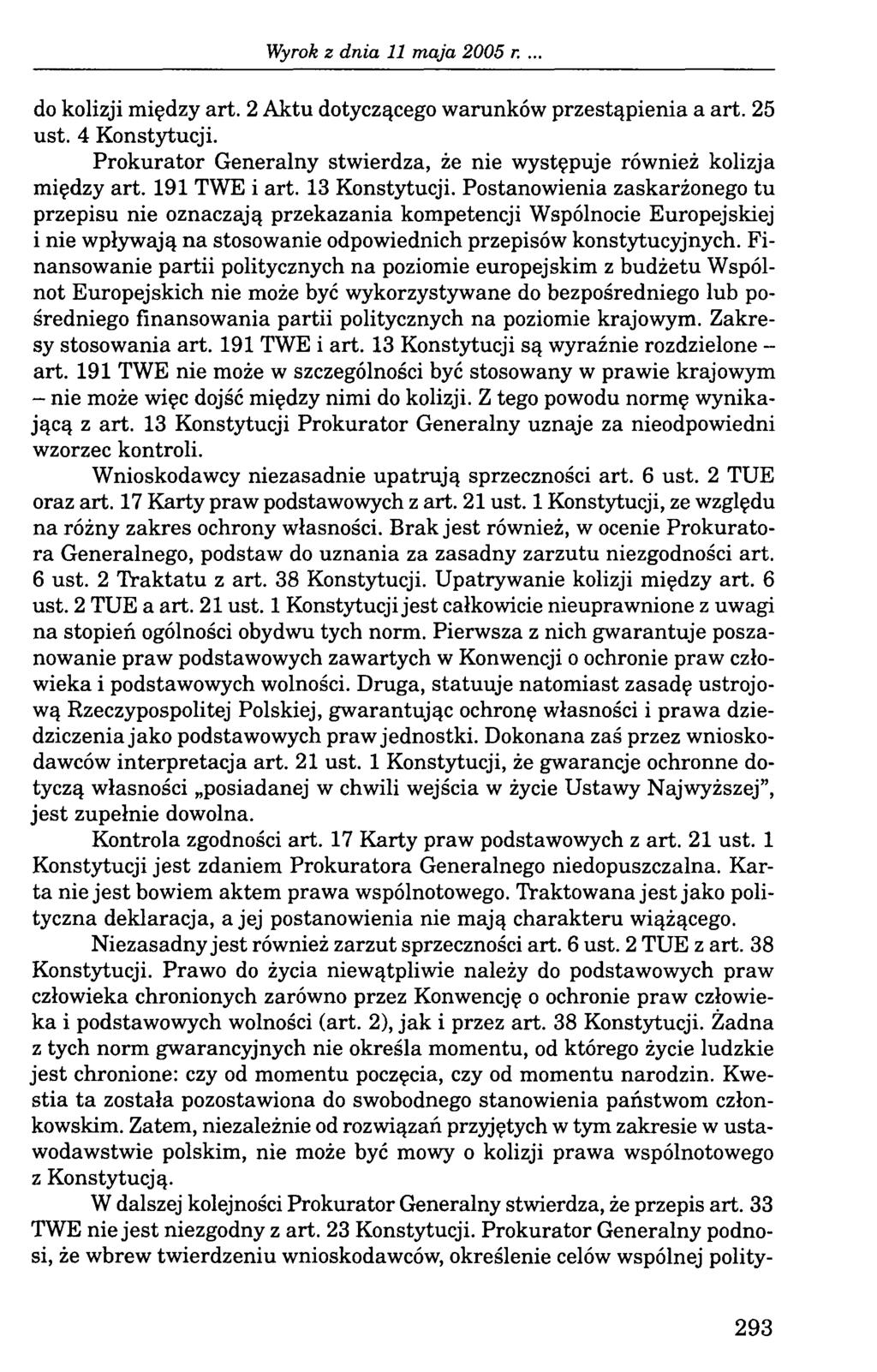 . do kolizji między art. 2 Aktu dotyczącego warunków przestąpienia a art. 25 ust. 4 Konstytucji. Prokurator Generalny stwierdza, że nie występuje również kolizja między art. 191 TWE i art.