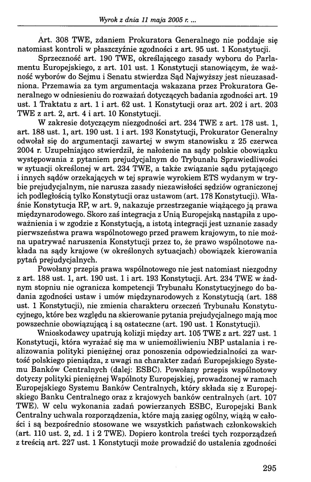 Art. 308 TWE, zdaniem Prokuratora Generalnego nie poddaje się natomiast kontroli w płaszczyźnie zgodności z art. 95 ust. 1 Konstytucji. Sprzeczność art.