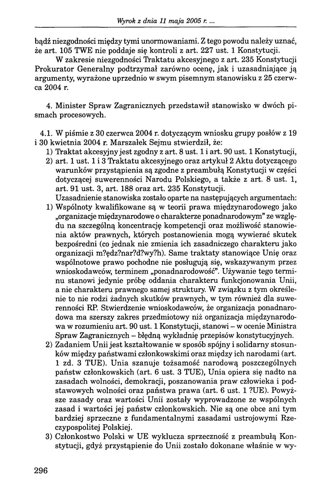 . bądź niezgodności między tymi unormowaniami. Z tego powodu należy uznać, że art. 105 TWE nie poddaje się kontroli z art. 227 ust. 1 Konstytucji. W zakresie niezgodności Traktatu akcesyjnego z art.