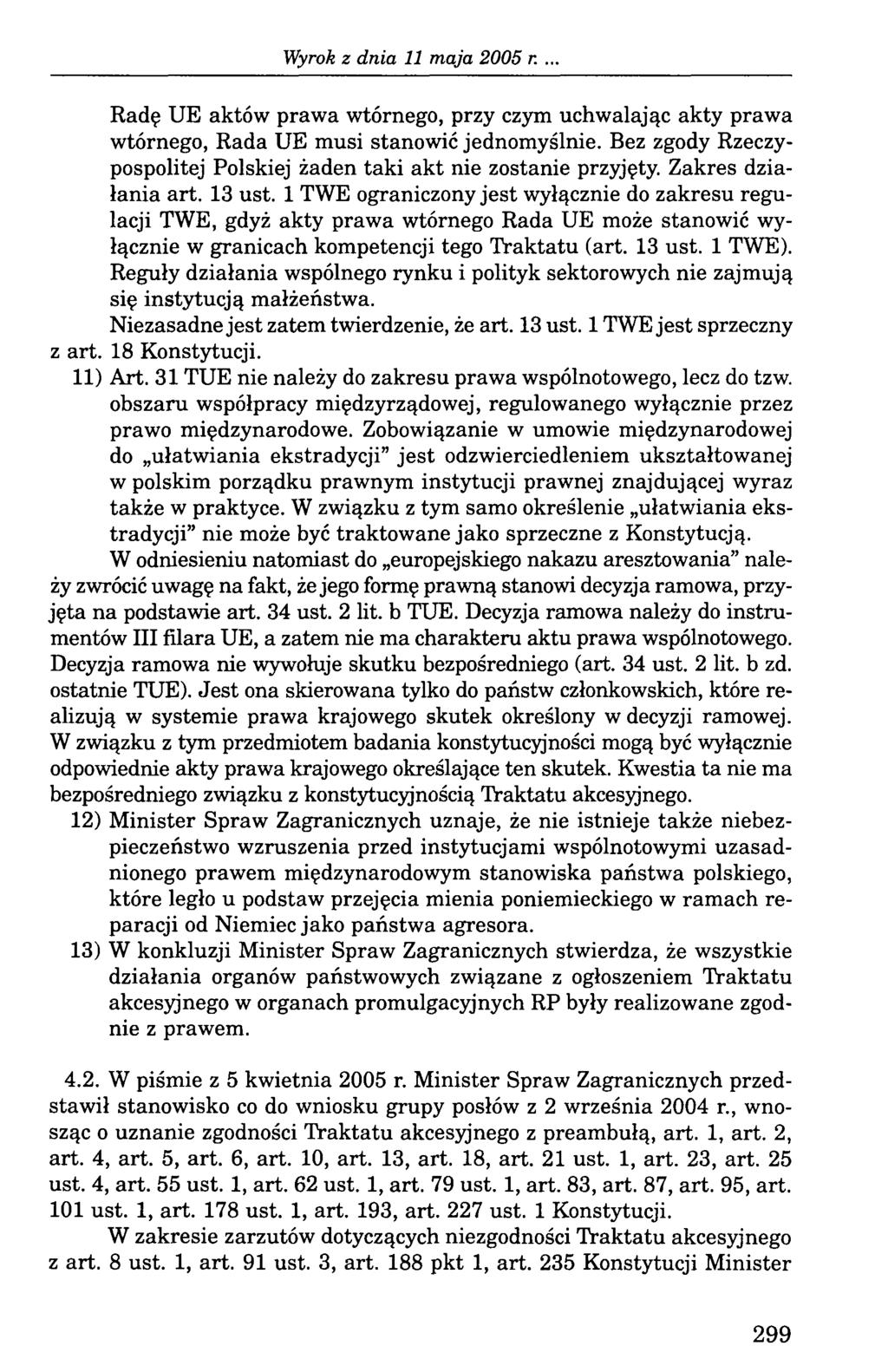 Radę UE aktów prawa wtórnego, przy czym uchwalając akty prawa wtórnego, Rada UE musi stanowić jednomyślnie. Bez zgody Rzeczypospolitej Polskiej żaden taki akt nie zostanie przyjęty.