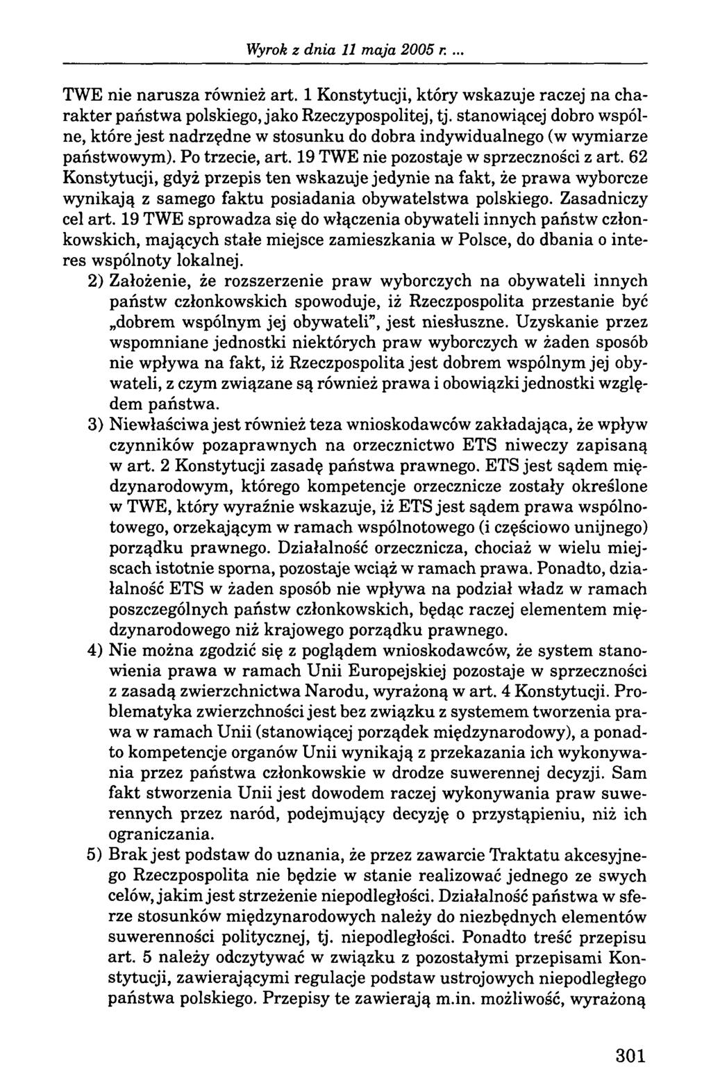 . TWE nie narusza również art. 1 Konstytucji, który wskazuje raczej na charakter państwa polskiego, jako Rzeczypospolitej, tj.