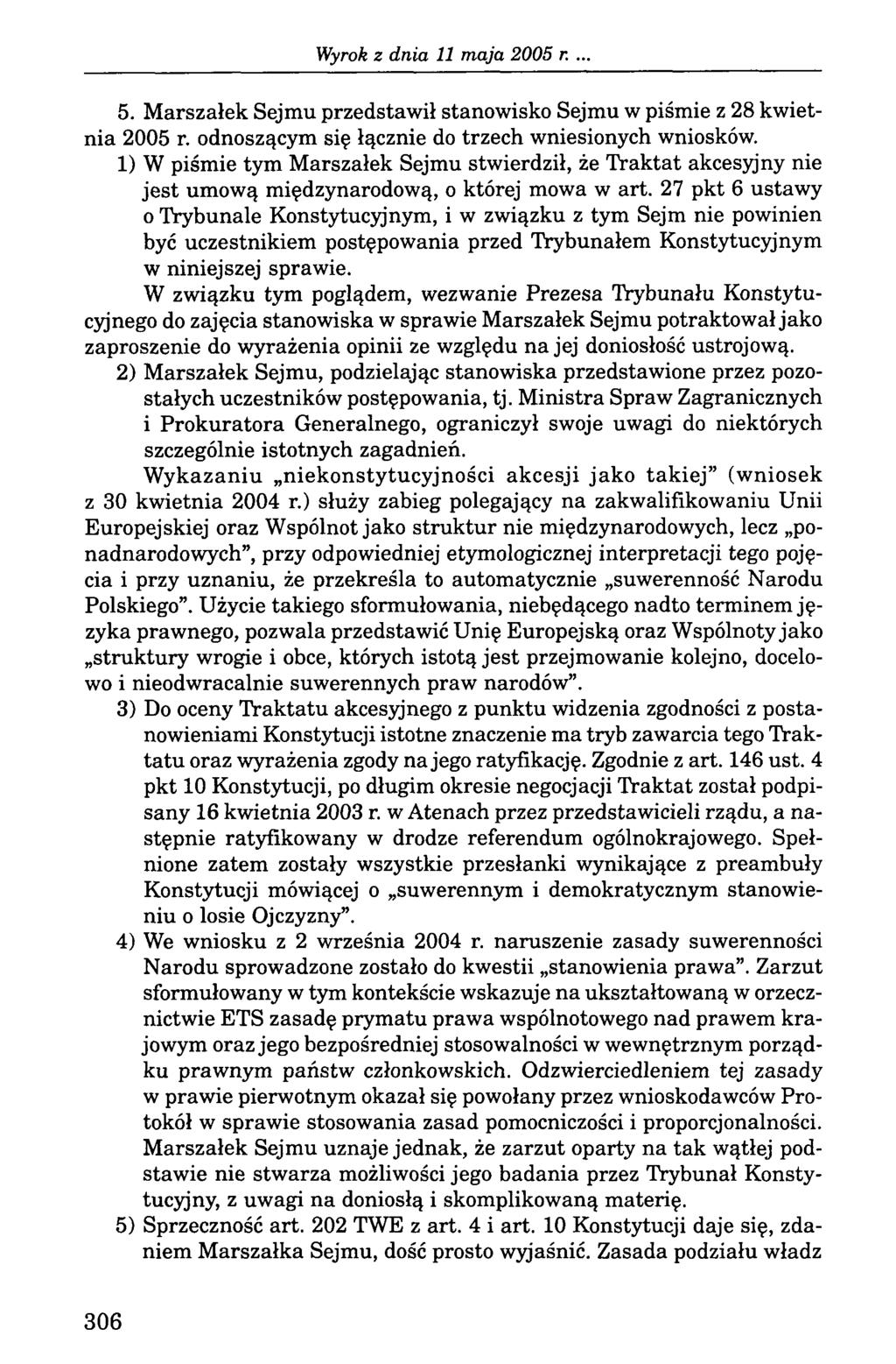 . 5. Marszałek Sejmu przedstawił stanowisko Sejmu w piśmie z 28 kwietnia 2005 r. odnoszącym się łącznie do trzech wniesionych wniosków.