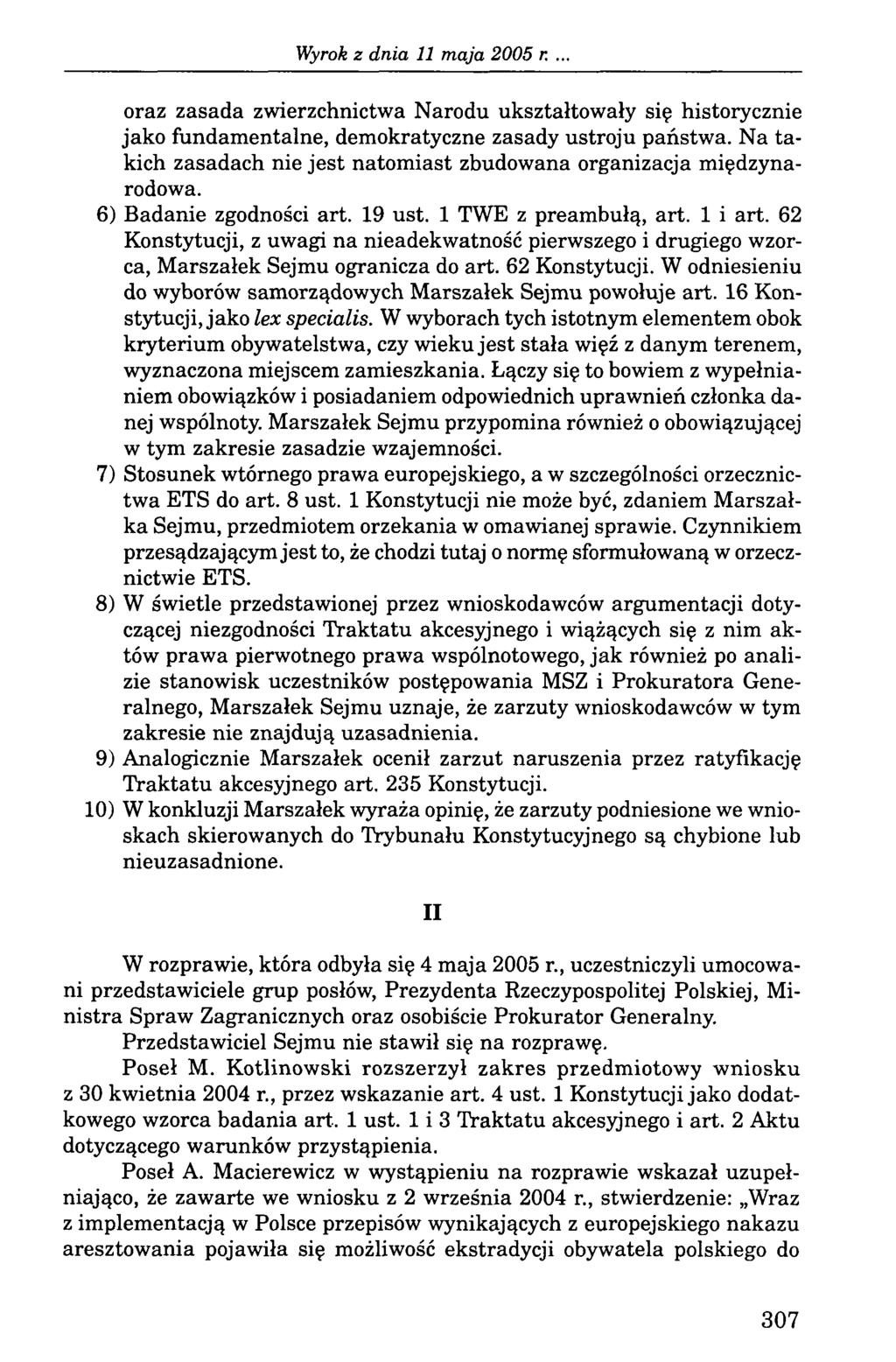 oraz zasada zwierzchnictwa Narodu ukształtowały się historycznie jako fundamentalne, demokratyczne zasady ustroju państwa. Na takich zasadach nie jest natomiast zbudowana organizacja międzynarodowa.