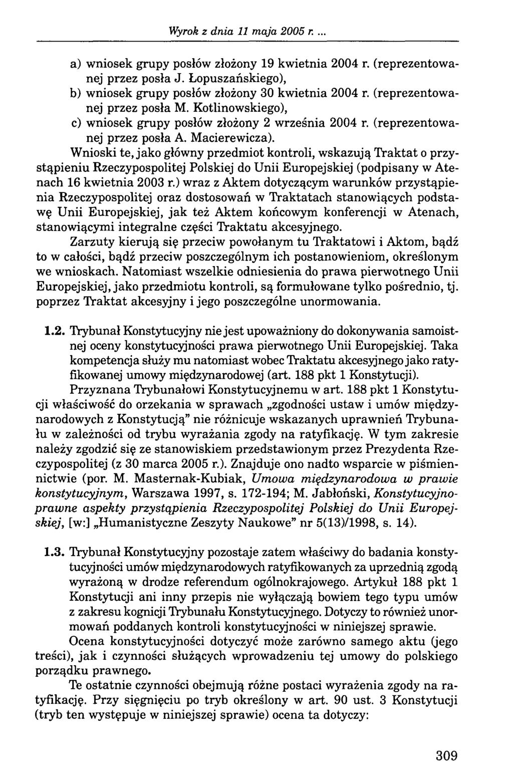 . a) wniosek grupy posłów złożony 19 kwietnia 2004 r. (reprezentowanej przez posła J. Łopuszańskiego), b) wniosek grupy posłów złożony 30 kwietnia 2004 r. (reprezentowanej przez posła M.